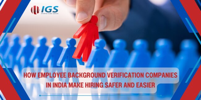 How Employee Background Verification Companies in India Make Hiring Safer and Easier How Employee Background Verification Companies in India Make Hiring Safer and Easier