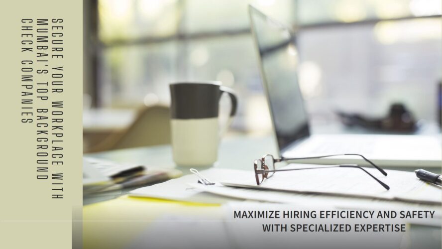 Top Background Check Companies in Mumbai, Hiring Process Enhancement, Employee Verification Services, Workplace Security, Recruitment Best Practices, Employment Verification Mumbai, Background Screening India, Risk Mitigation in Hiring, Compliance in Recruitment, HR Solutions Mumbai