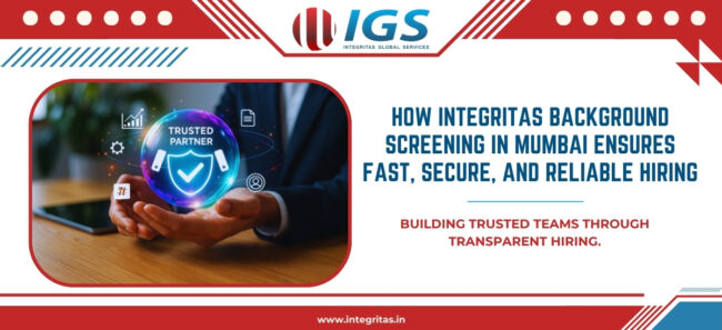 How Integritas Background Screening in Mumbai Ensures Fast, Secure, and Reliable Hiring