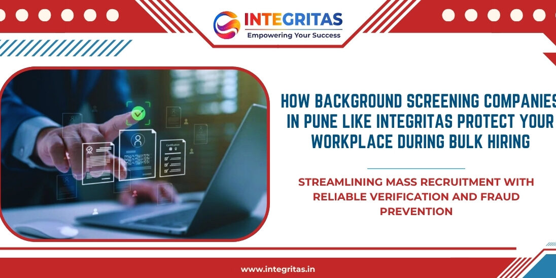 How Background Screening Companies in Pune like Integritas Protect Your Workplace During Bulk Hiring How Background Screening Companies in Pune like Integritas Protect Your Workplace During Bulk Hiring