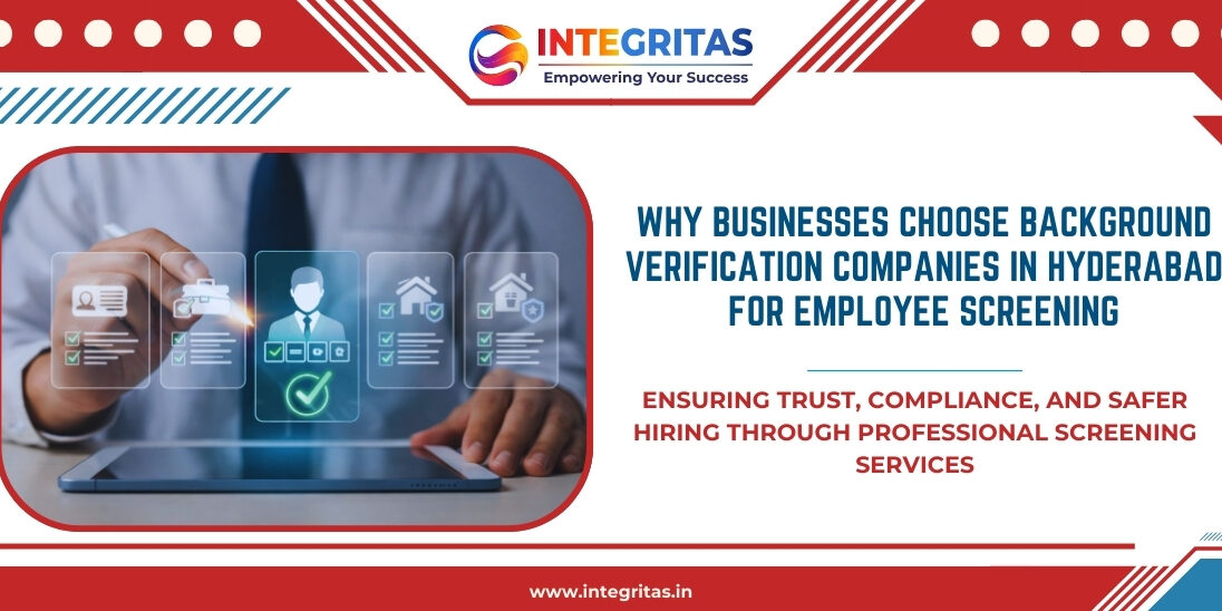 Why Businesses Choose Background Verification Companies in Hyderabad for Employee Screening